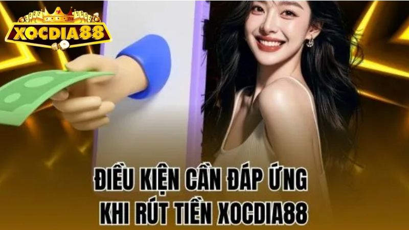 Những điều kiện để rút tiền Xocdia88